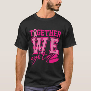 Together We Fight Hockey Pink Ribbon Breast Cancer T-Shirt