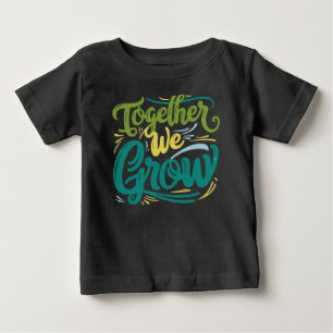 Together We Grow Baby T-Shirt