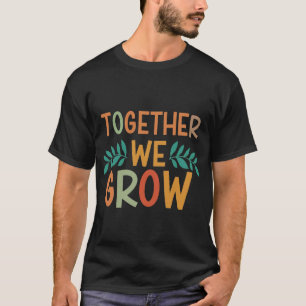 together we grow T-Shirt