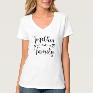 Together We Make A Family Quote T-Shirt