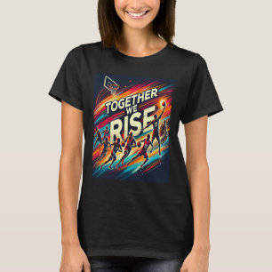 Together We Rise - Basketball Team Art T-Shirt