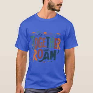 Together We Roam T-Shirt