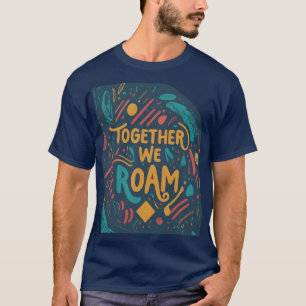 Together We Roam T-Shirt