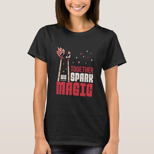 TOGETHER WE SPARK MAGIC MATCHES COUPLE T-Shirt (Front)