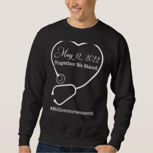 Together We Stand Million Nurse March May 12 2022 Sweatshirt
