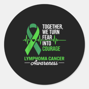 Together We Turn Fear Into Courage Lymphoma Cancer Classic Round Sticker