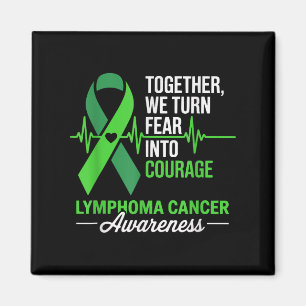 Together We Turn Fear Into Courage Lymphoma Cancer Magnet