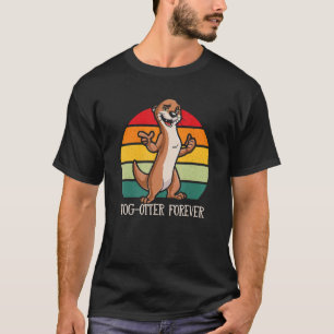 Togotter Forever Funny Otter Lover Humour Sea Otte T-Shirt