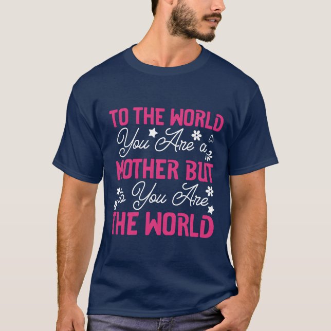 Tohe World You Are A Mother Buto You Arehe boy T-Shirt (Front)