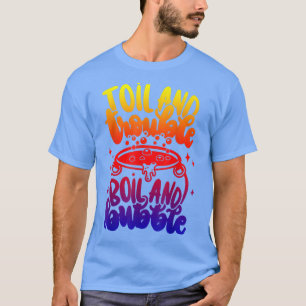 Toil And Trouble, Boil And Bubble, Humour Hallowee T-Shirt