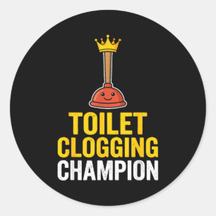 Toilet Clogging Chamon Funny Toilet Clogger Quote  Classic Round Sticker