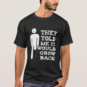 Told Me Grow Back Amputation Handicap Amputee Pros T-Shirt