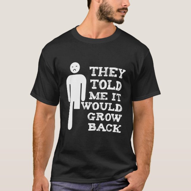 Told Me Grow Back Amputation Handicap Amputee Pros T-Shirt (Front)