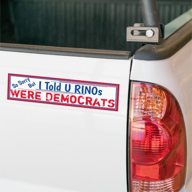 Told You RINOS were Democrats Bumper Sticker (On Truck)