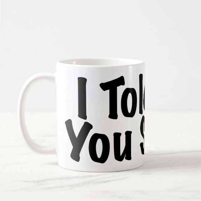 Told you So Coffee Mug (Left)