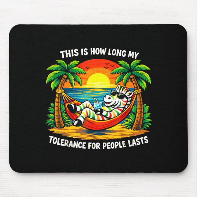 Tolerance for people lasts this long funny zebra mouse mat (Front)