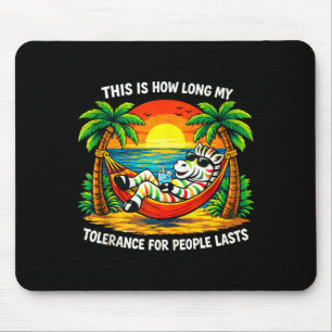 Tolerance for people lasts this long funny zebraTo Mouse Mat