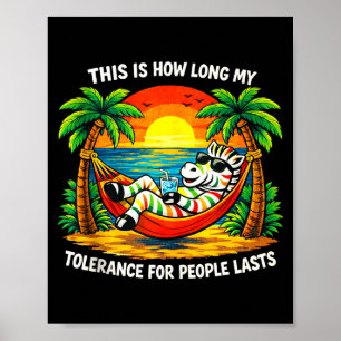 Tolerance for people lasts this long funny zebraTo Poster