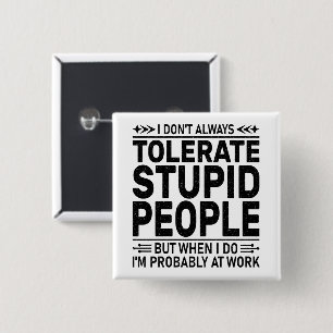 Tolerate Stupid People Sarcasm Lovers Cool Worker 15 Cm Square Badge
