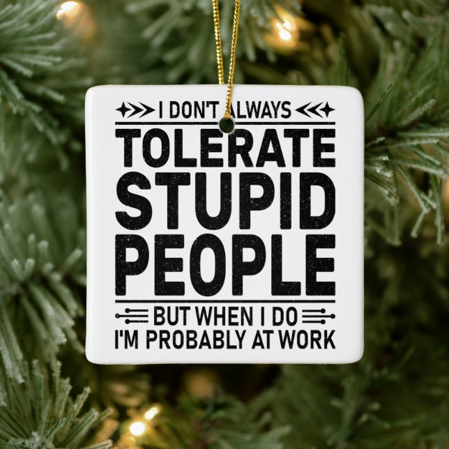 Tolerate Stupid People Sarcasm Lovers Cool Worker Ceramic Ornament (Tree)