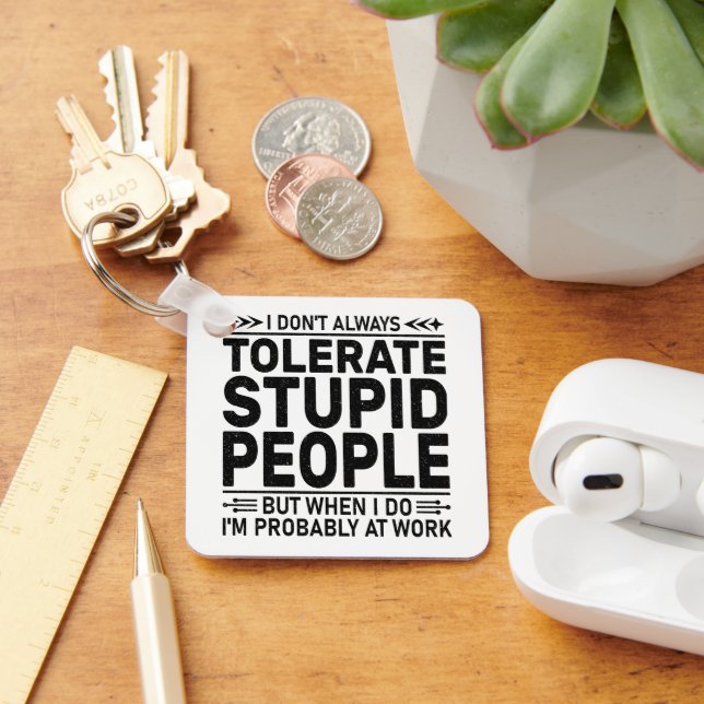 Tolerate Stupid People Sarcasm Lovers Cool Worker Key Ring (Desk)