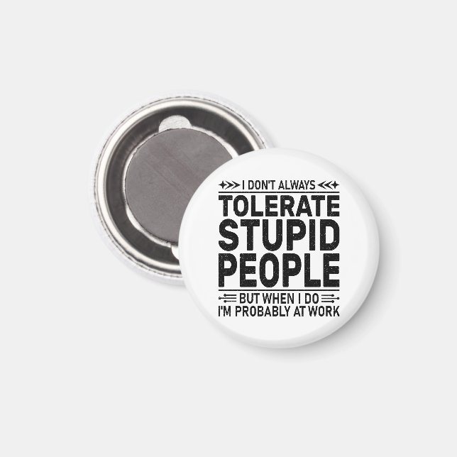 Tolerate Stupid People Sarcasm Lovers Cool Worker Magnet (Front/Back)