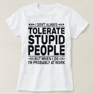 Tolerate Stupid People Sarcasm Lovers Cool Worker T-Shirt