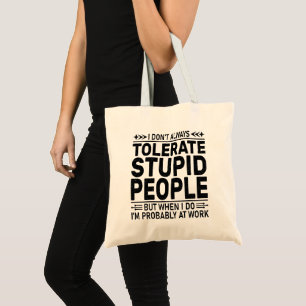 Tolerate Stupid People Sarcasm Lovers Cool Worker Tote Bag