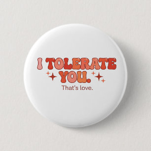 Tolerate You - That’s Love 6 Cm Round Badge
