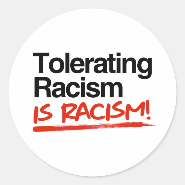 Tolerating racism is racism classic round sticker (Front)