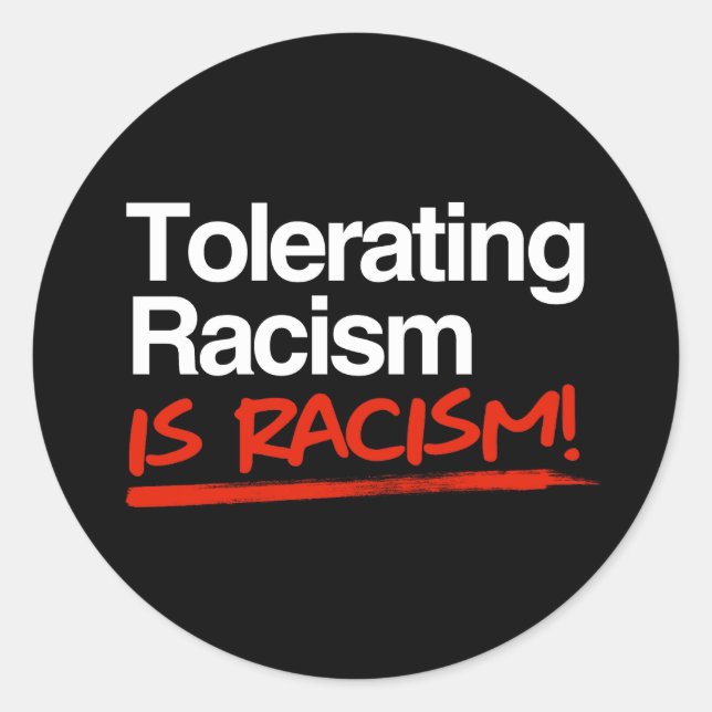 Tolerating racism is racism classic round sticker (Front)