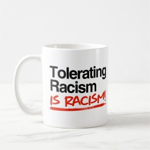 Tolerating racism is racism coffee mug