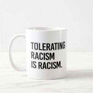 Tolerating racism is racism coffee mug