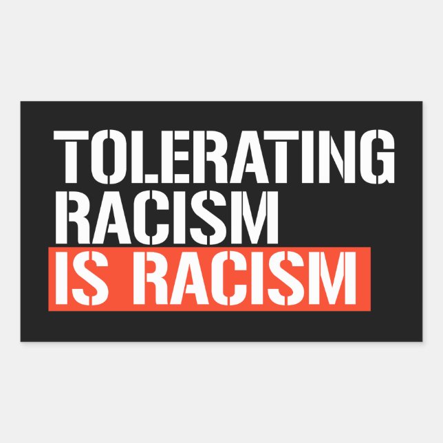 Tolerating racism is racism rectangular sticker (Front)