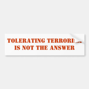 Tolerating Terrorism is not the answer Bumper Sticker