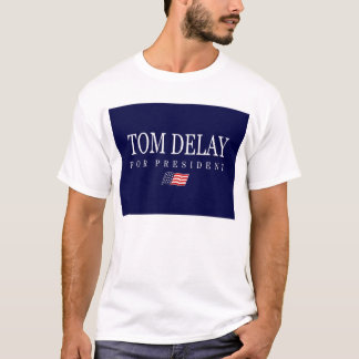 Tom Delay for President T-Shirt