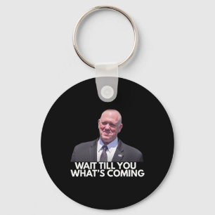 Tom Homan Border Czar Wait Till You See What's Com Key Ring
