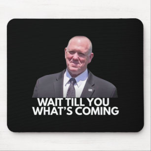 Tom Homan Border Czar Wait Till You See What's Com Mouse Mat