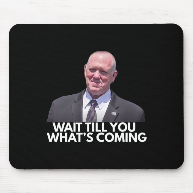 Tom Homan Border Czar Wait Till You See What's Com Mouse Mat (Front)