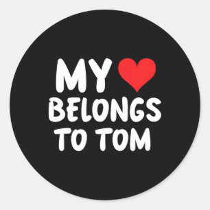 Tom - My Heart Belongs To Tom - Love Classic Round Sticker