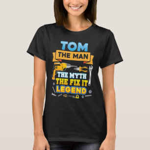 Tom The Man Myth Fix It Legend Father Day Mechanic T-Shirt