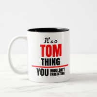 Tom thing you wouldn't understand name