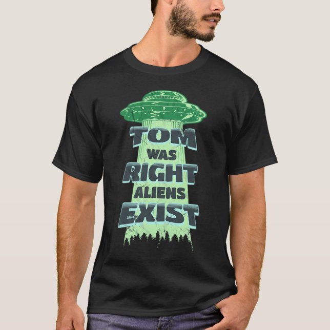 Tom Was Right Aliens Exist T-Shirt (Front)
