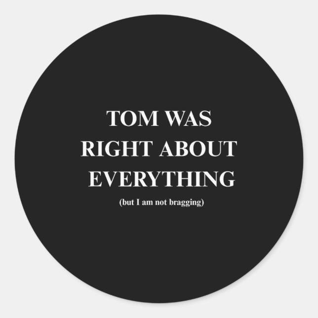 Tom Was Right  Classic Round Sticker (Front)