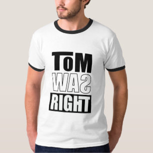 Tom Was Right T-Shirt