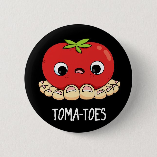 Toma-toes Funny Tomato With Toes Pun Dark BG 6 Cm Round Badge (Front)
