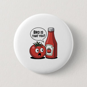 Tomato Ketchup Bro Is That You Food Pun Thanksgivi 6 Cm Round Badge