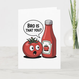 Tomato Ketchup Bro Is That You Food Pun Thanksgivi Card