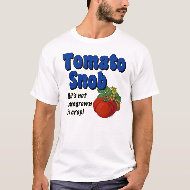 Tomato Snob Funny Gardener T-shirt (Front)