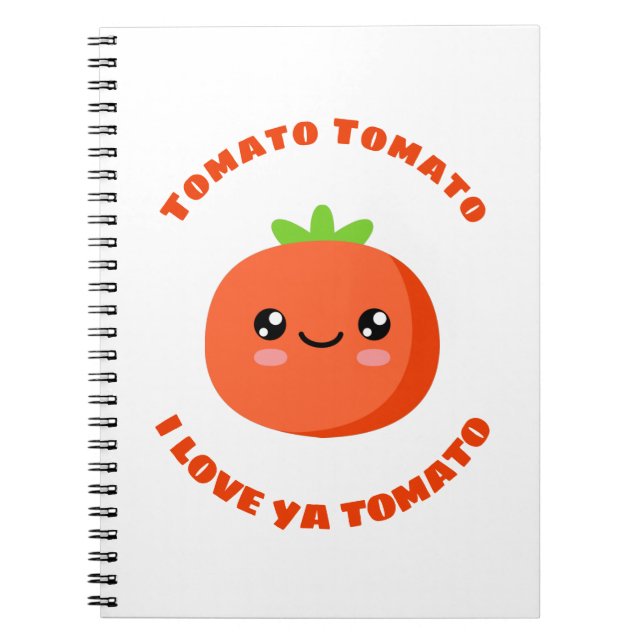 Tomato Tomato I love ya Tomato Notebook (Front)